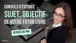 1- Conseils d'écriture ★ Sujet, objectif et clientèle de votre futur livre