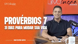 PROVÉRBIOS 7 | 31 DIAS PARA MUDAR A SUA VIDA | PR. VITOR SANTOS | EVOLUÇÃO DIÁRIA