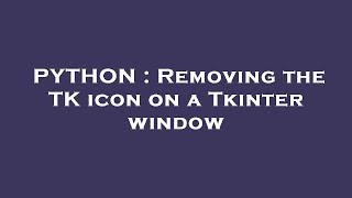 PYTHON : Removing the TK icon on a Tkinter window