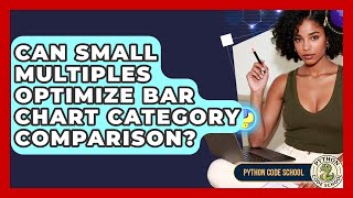 Can Small Multiples Optimize Bar Chart Category Comparison? - Python Code School