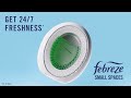 Febreze Small Spaces | “24/7 Freshness”