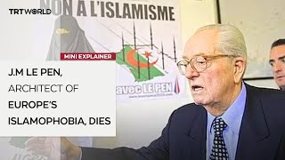 J.M Le Pen, architect of Europe’s Islamophobia, dies