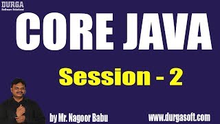 Core Java Online Training || Session - 2 || by Mr. Nagoor Babu On 17-06-2019 at 10AM