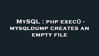 MySQL : php exec() - mysqldump creates an empty file