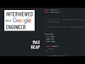 Java interview with a Google engineer: Max heap