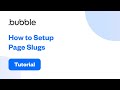 How to Setup Page Slugs | Bubble Tutorial