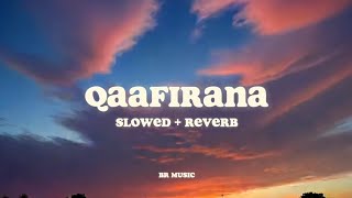 QAAFIRANA (Slowed+ Reverb) || Kedarnath || Arijit singh || BR MUSIC || Arijit singh ||Nikhita Gandhi