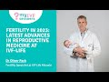 Fertility in 2023 - latest advances in Reproductive Medicine at IVF Life