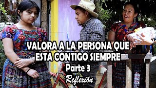 VALORA A LA PERSONA QUE ESTA CONTIGO SIEMPRE Parte 3 Reflexión