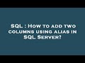SQL : How to add two columns using alias in SQL Server?