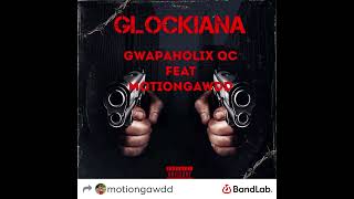 GLOCKIANA (Feat MotionGawdd)