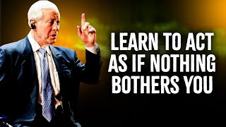 Learn To Act As If Nothing Bothers You Part 2 - Brian Tracy Motivation