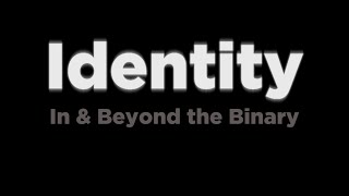 Identity: In & Beyond The Binary - Documentary (Full Movie)