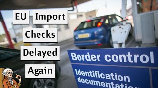 Johnson Postpones EU Border Checks For The Fourth Time!