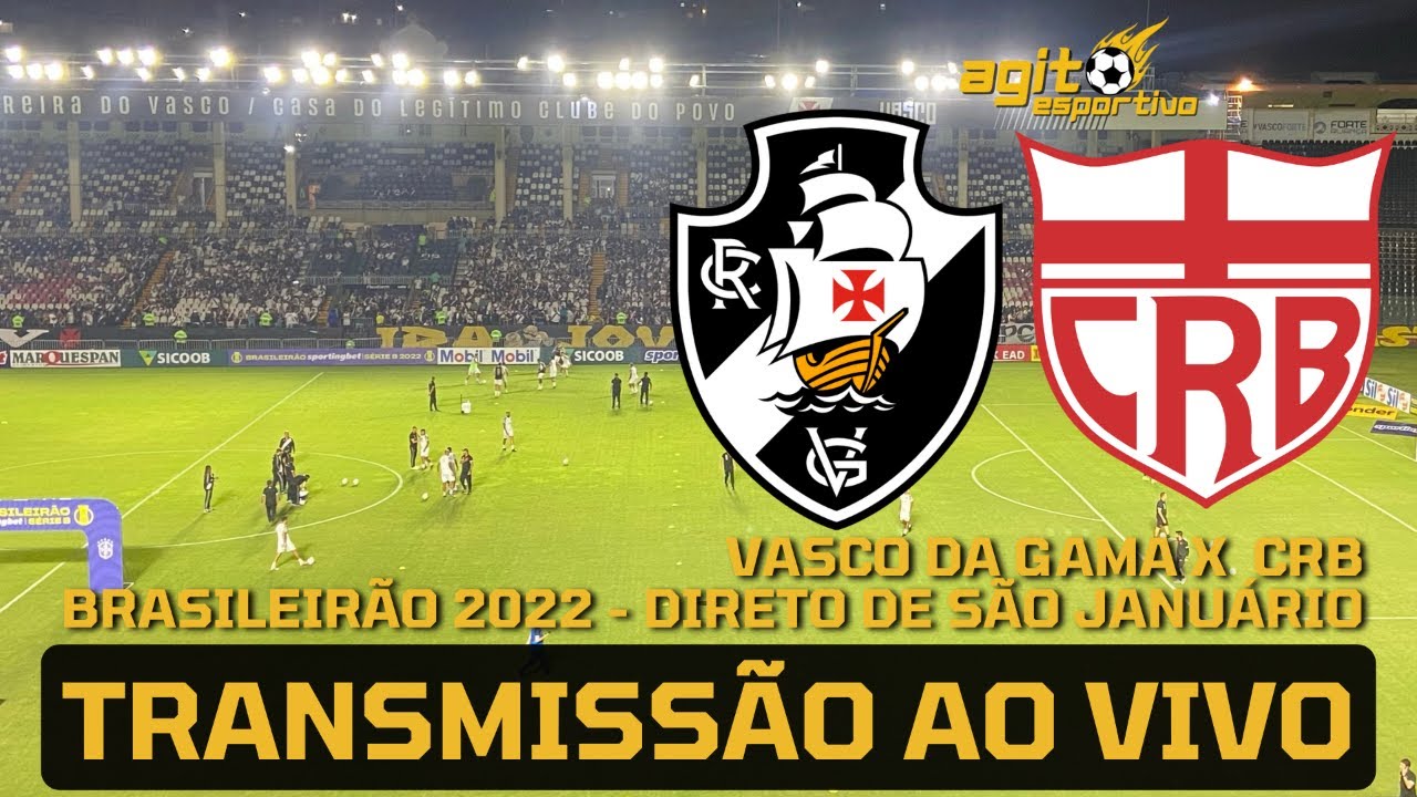 VASCO X CRB AO VIVO - BRASILEIRÃO 2022 DIRETO DE SÃO JANUÁRIO ...