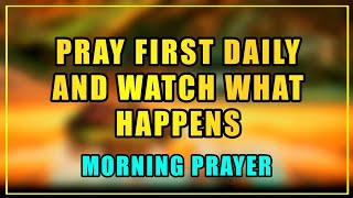 START Your Day with GOD First Morning Prayer! | PRAY First and WATCH Your Day CHANGE!