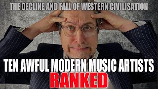 The Ten Most Awful Modern Music Artists | RANKED