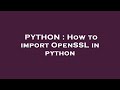 PYTHON : How to import OpenSSL in python