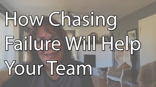 How Chasing Failure Will Help Your Team