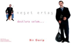 Neşet Ertaş - Bir Garip  I Dostlara Selam © 2000 Kalan Müzik