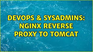 DevOps & SysAdmins: Nginx Reverse Proxy To Tomcat