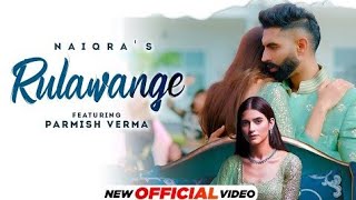 Rulawange (Official Video) Naiqra Ft Parmish Verma | Latest Punjabi Song 2022| New Punjabi Song 2022