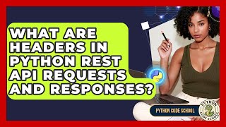 What Are Headers In Python REST API Requests And Responses? - Python Code School