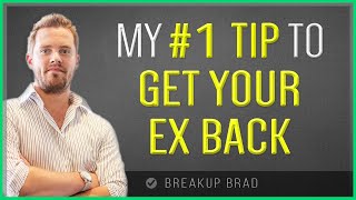 My NEW #1 Tip To Get Your Ex Back