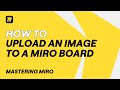 Miro Image Upload Tricks Everyone Should Know!