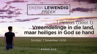 1 Petrus (deel 1): Vreemdelinge in die land, maar heiliges in God se hand [7 Nov 2021]