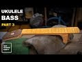 How to Build a Ukulele Bass // The Neck and Fretboard - Ep.3