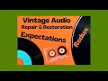 Vintage Audio Repair And Restoration Expectations Redux