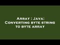 Array : Java: Converting byte string to byte array