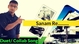 Sanam Re | Singing Lover | Duet/Collab Song | Romantic Song Ever...