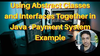 Using Abstract Classes and Interfaces Together in Java - Payment System Example