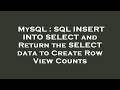 MySQL : SQL INSERT INTO SELECT and Return the SELECT data to Create Row View Counts