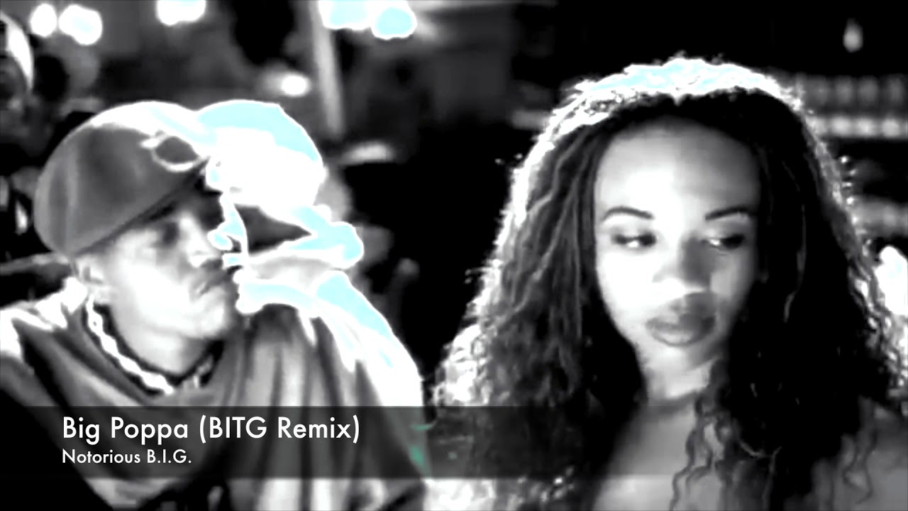 Notorious B.I.G. - Big Poppa (BITG Remix) - YouTube