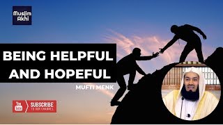 Being Helpful and Hopeful | Mufti Menk