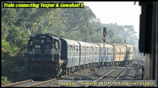 Train connecting TEZPUR \u0026 GUWAHATI : Dekargaon - Guwahati INTERCITY Exp arrives UDALGURI !!