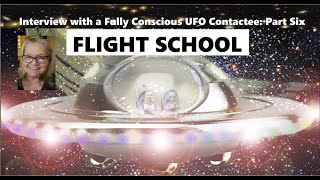 Interview with a Fully Conscious UFO Contact Part Six: FLIGHT SCHOOL!