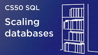CS50 SQL - Lecture 6 - Scaling