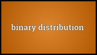 Binary distribution Meaning