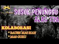 SOSOK PENUNGGU ALAS TUA ‼️