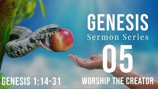 Genesis 05. Worship the Creator. Gen.1:14-28. Dr. Andy Woods