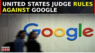 Big Setback For Google: US Judge Rules Company Illegally Maintains Search Monopoly | Top News