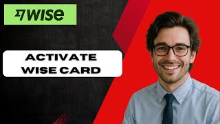 How To Activate Wise Card in 2025 (full guide)