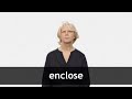 How to pronounce ENCLOSE in American English