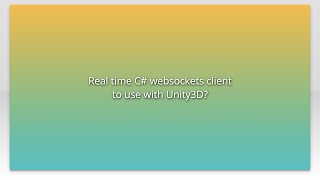Real time C# websockets client to use with Unity3D?