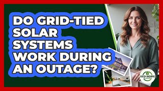 Do Grid-Tied Solar Systems Work During An Outage?