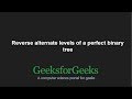 Reverse alternate levels of a perfect binary tree | GeeksforGeeks